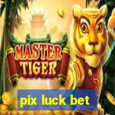 pix luck bet